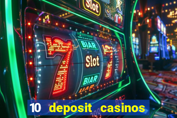 10 deposit casinos free spins