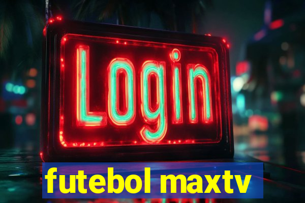 futebol maxtv