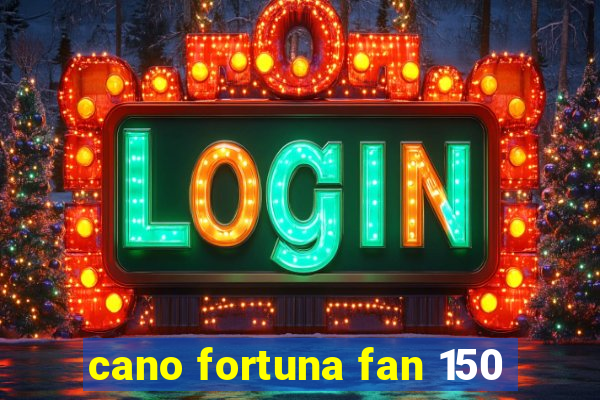 cano fortuna fan 150