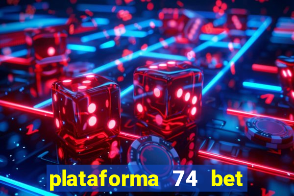 plataforma 74 bet é confiável