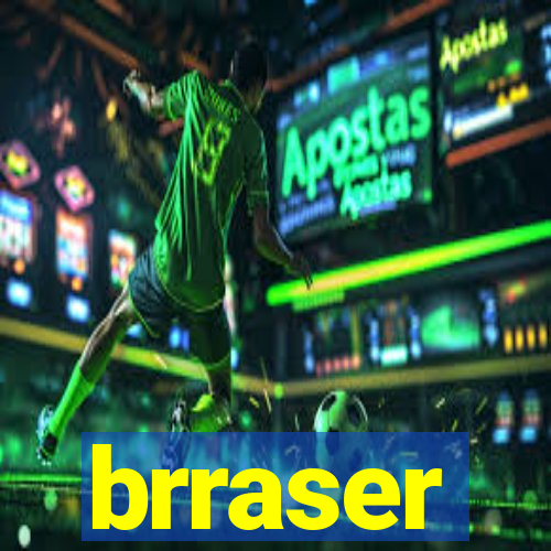 brraser