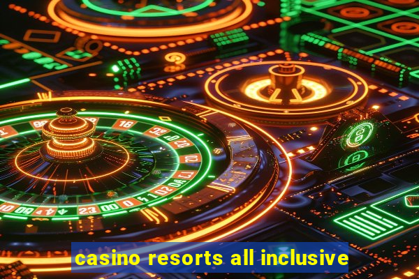 casino resorts all inclusive