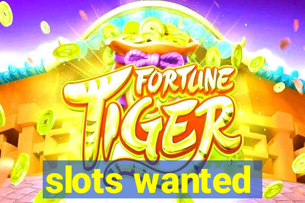 slots wanted