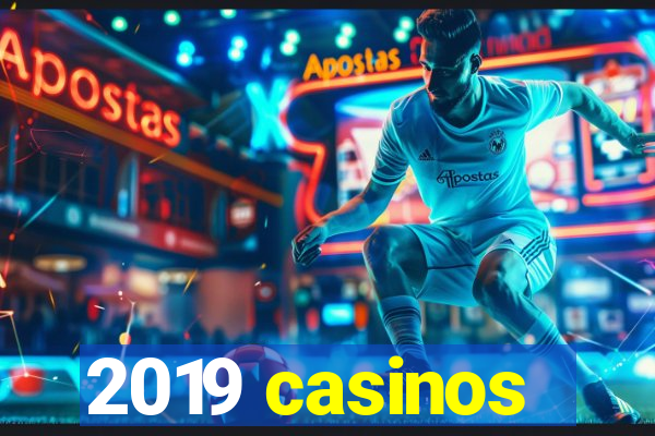 2019 casinos