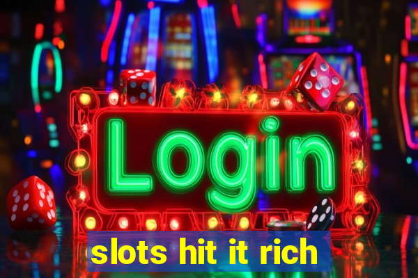 slots hit it rich