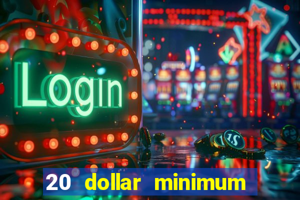 20 dollar minimum deposit casino for us