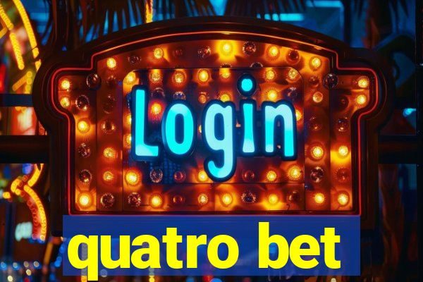 quatro bet