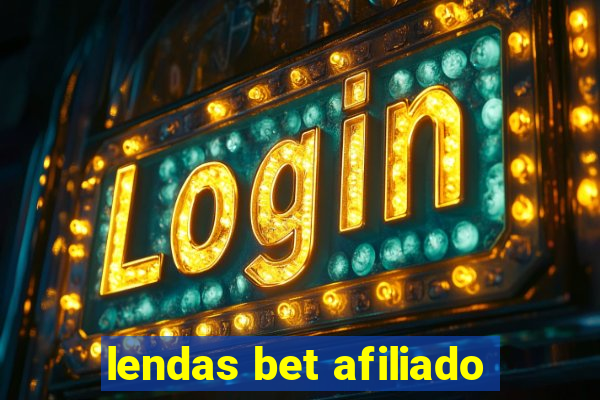 lendas bet afiliado