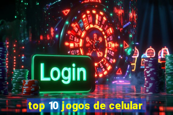 top 10 jogos de celular