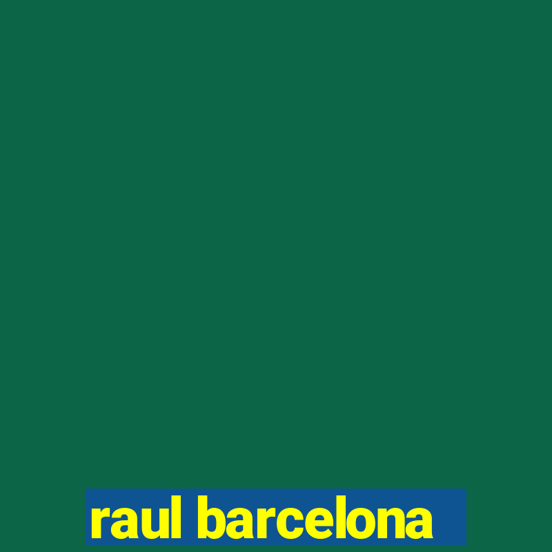 raul barcelona