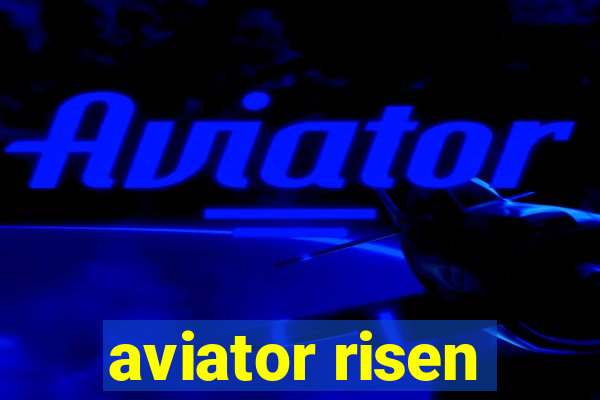 aviator risen