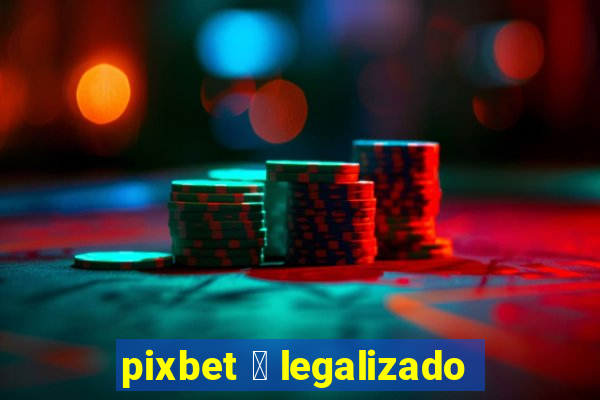 pixbet 茅 legalizado