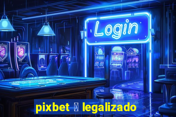 pixbet 茅 legalizado