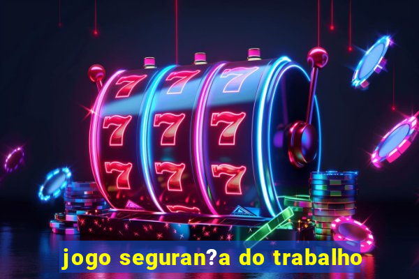 jogo seguran?a do trabalho