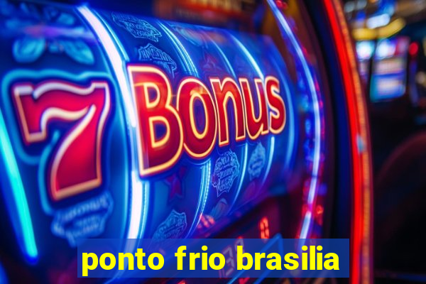 ponto frio brasilia