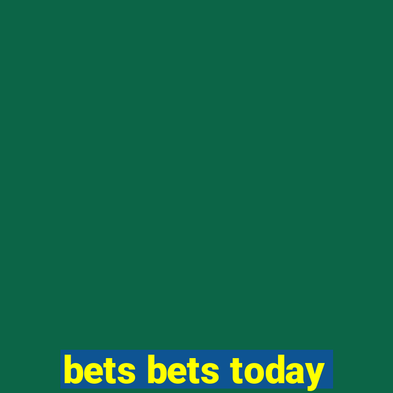 bets bets today