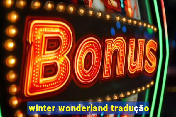 winter wonderland tradução