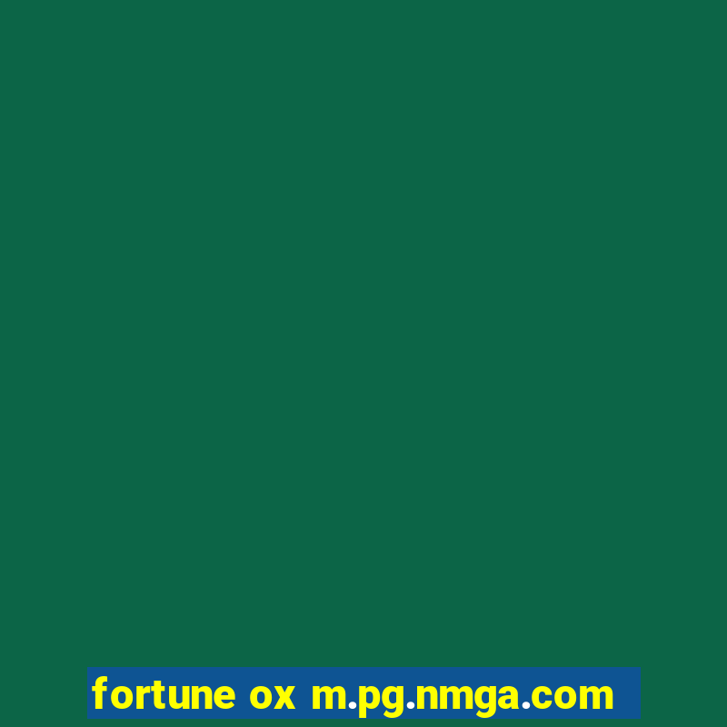 fortune ox m.pg.nmga.com