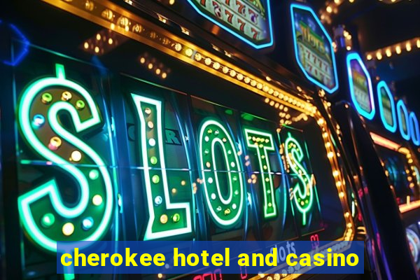 cherokee hotel and casino