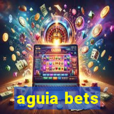 aguia bets