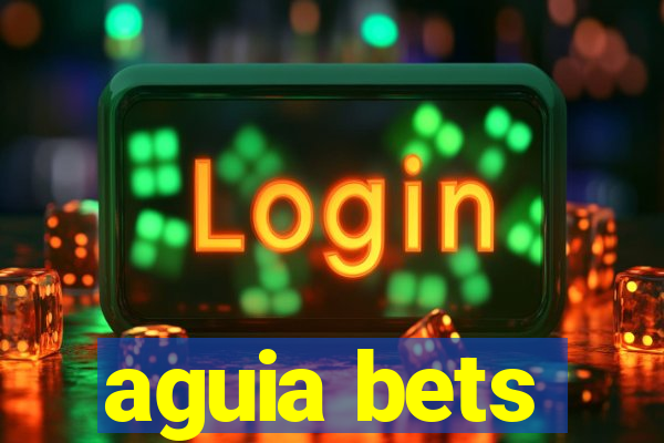 aguia bets