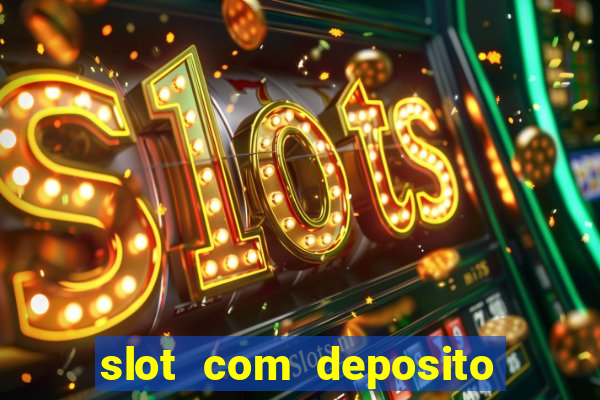 slot com deposito de 1 real