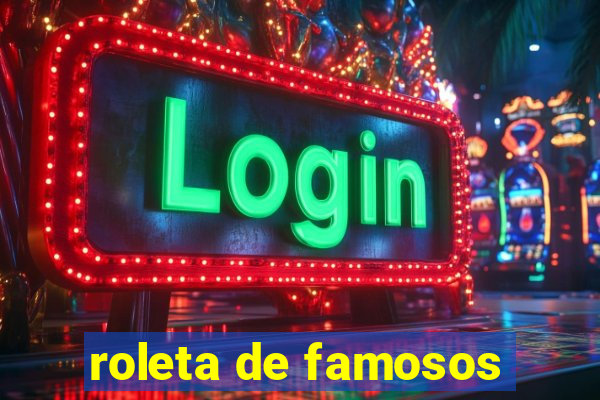 roleta de famosos