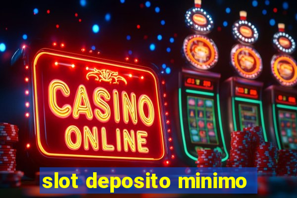 slot deposito minimo