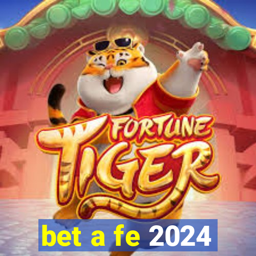 bet a fe 2024