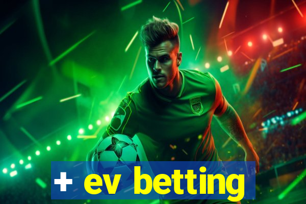 + ev betting