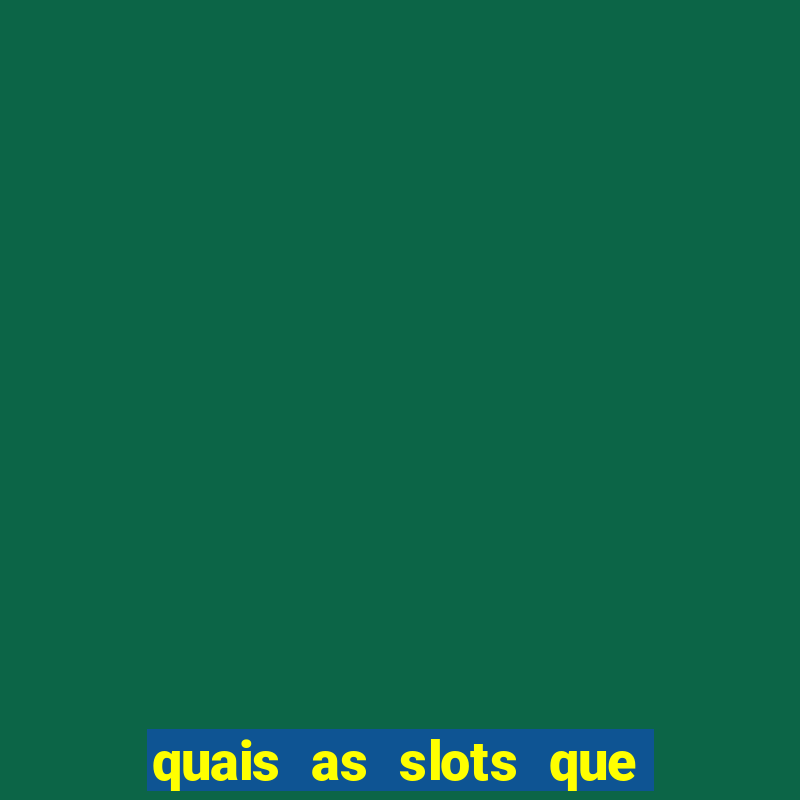 quais as slots que dao mais dinheiro