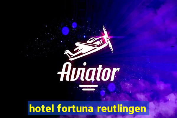 hotel fortuna reutlingen