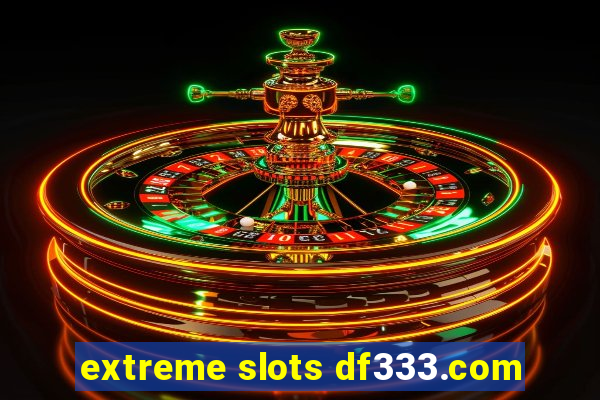 extreme slots df333.com