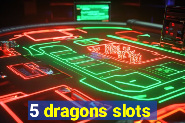 5 dragons slots