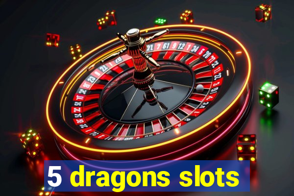 5 dragons slots