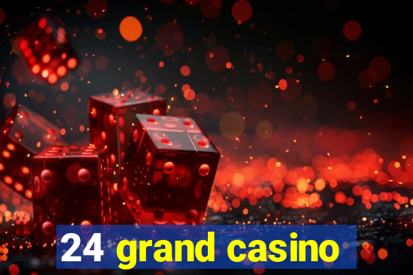 24 grand casino