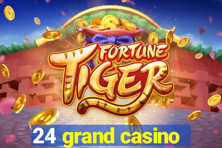 24 grand casino