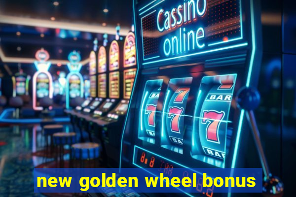 new golden wheel bonus