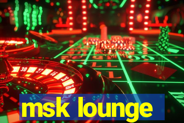 msk lounge