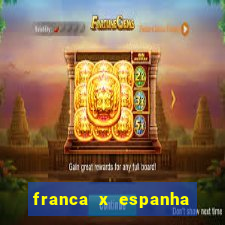 franca x espanha onde assistir