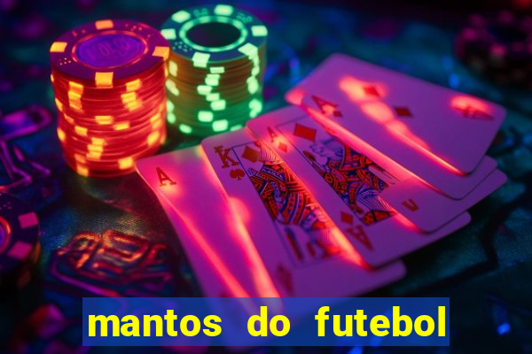 mantos do futebol jogos de hoje