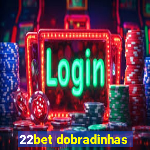 22bet dobradinhas