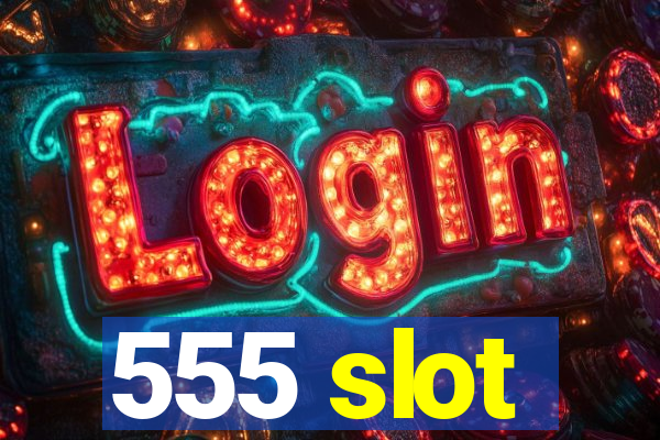 555 slot