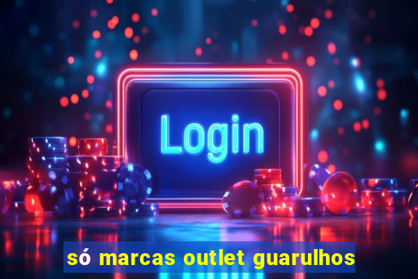 só marcas outlet guarulhos