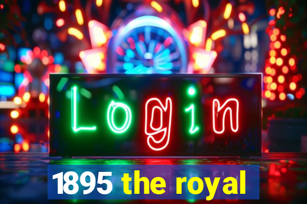 1895 the royal