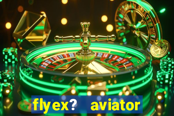 flyex?   aviator