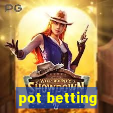 pot betting