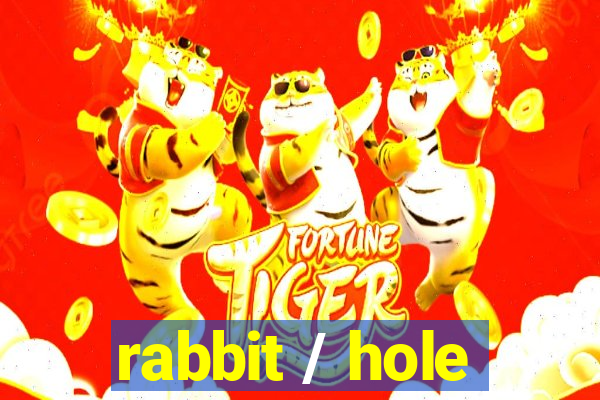 rabbit / hole