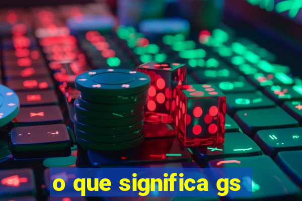 o que significa gs