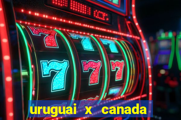 uruguai x canada onde assistir